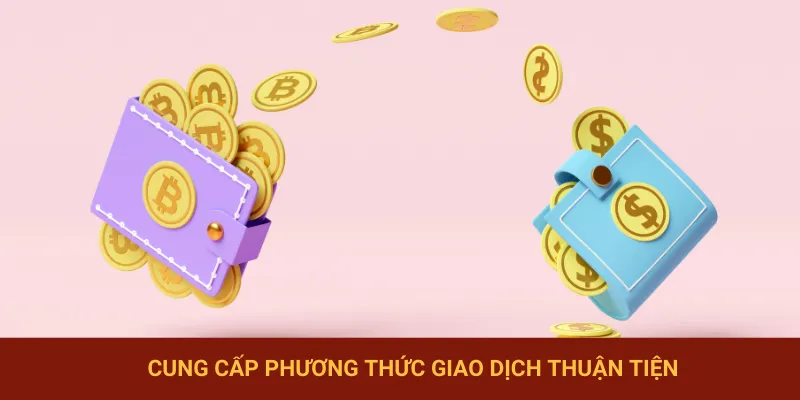 Nạp/ rút tiền cực nhanh chóng và hiệu quả